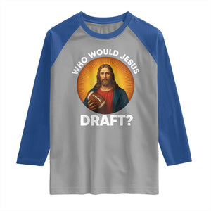 Who Would Jesus Draft Raglan Shirt Christian Football Lover TS12 Sport Gray Royal Print Your Wear
