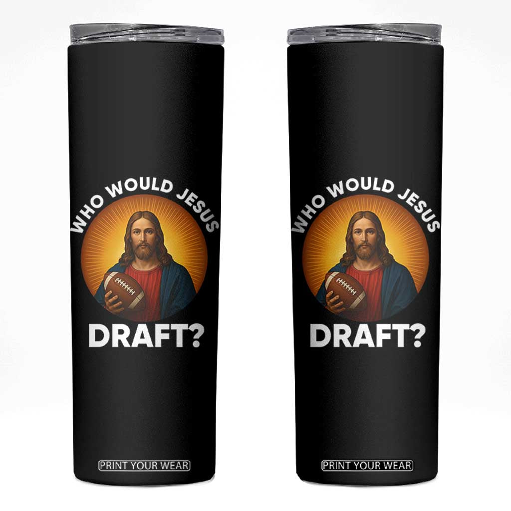 Who Would Jesus Draft Skinny Tumbler Christian Football Lover TS12 Black Print Your Wear