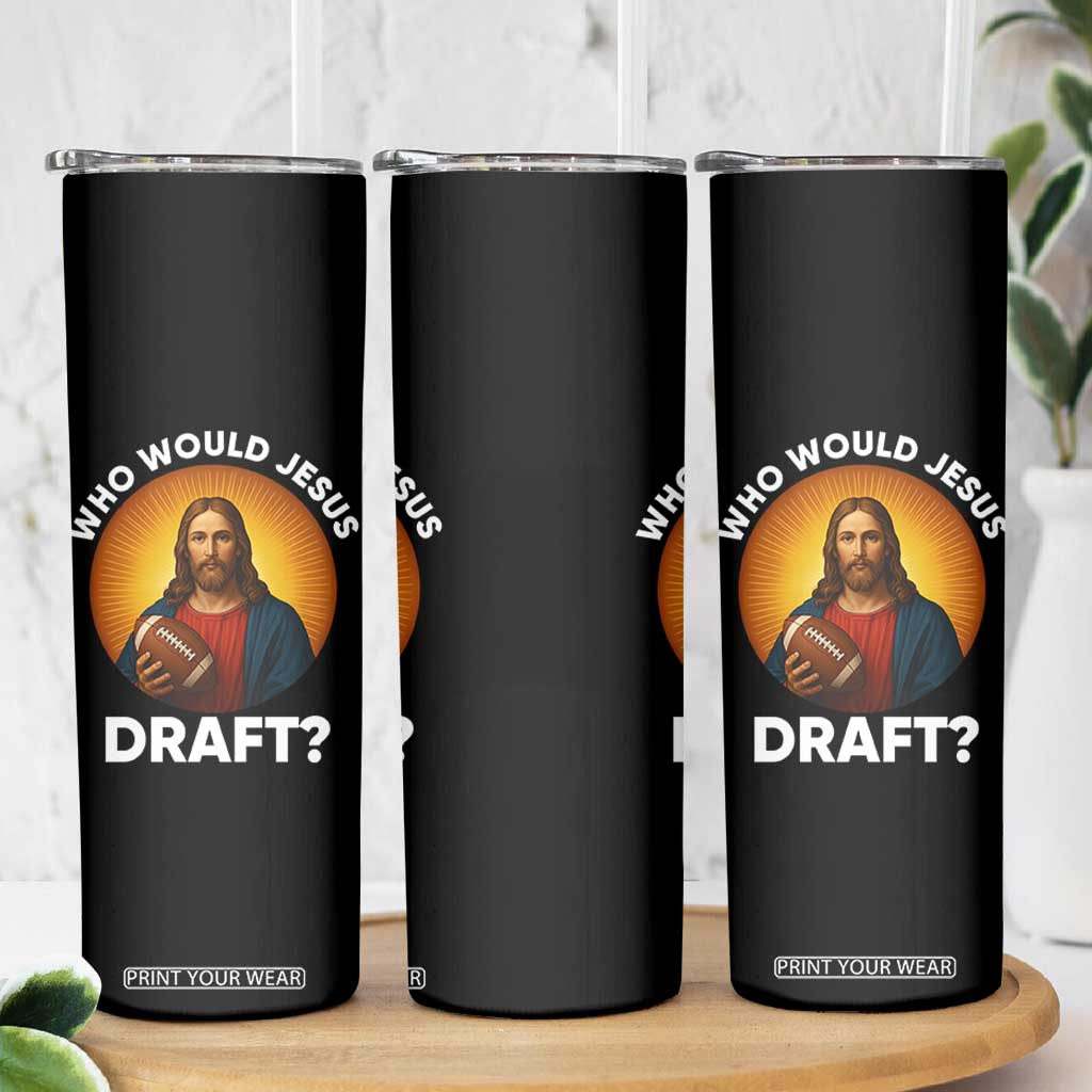Who Would Jesus Draft Skinny Tumbler Christian Football Lover TS12 Print Your Wear