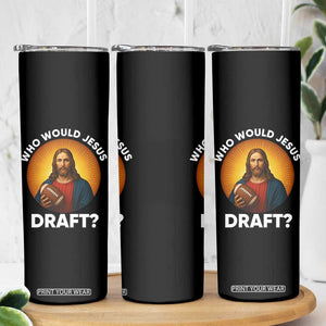 Who Would Jesus Draft Skinny Tumbler Christian Football Lover TS12 Print Your Wear