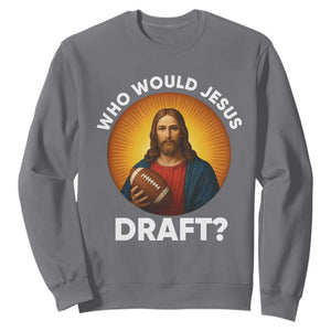 Who Would Jesus Draft Sweatshirt Christian Football Lover - Print Your Wear