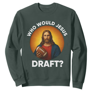 Who Would Jesus Draft Sweatshirt Christian Football Lover - Print Your Wear