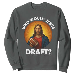 Who Would Jesus Draft Sweatshirt Christian Football Lover - Print Your Wear
