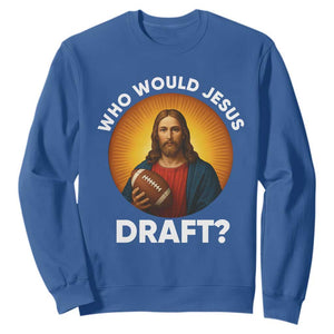 Who Would Jesus Draft Sweatshirt Christian Football Lover - Print Your Wear