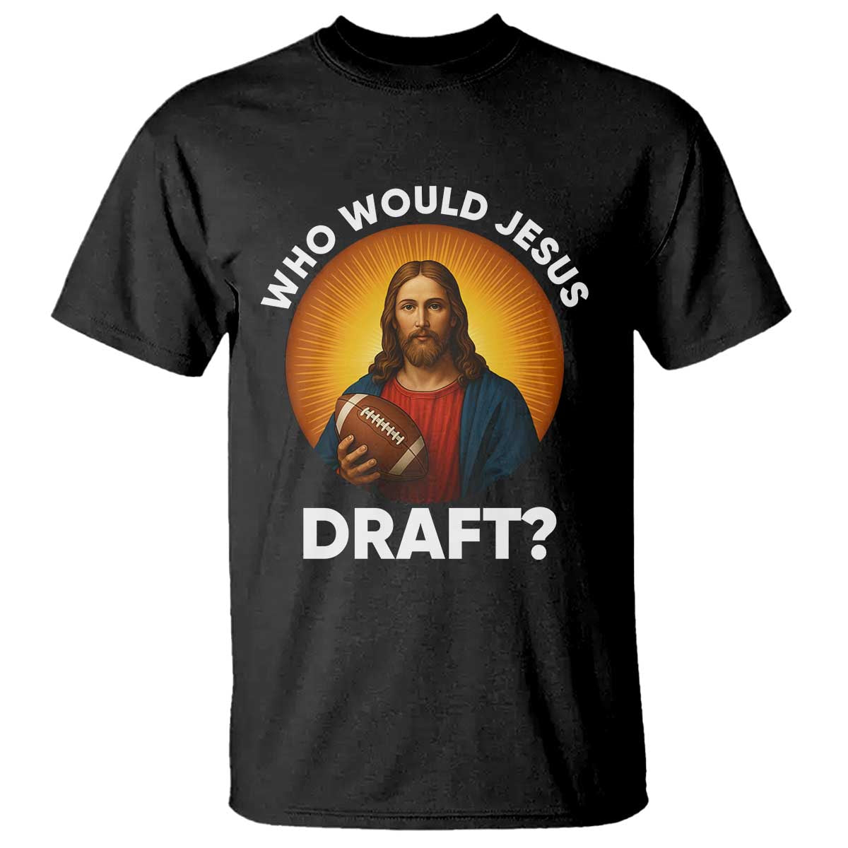Who Would Jesus Draft T Shirt Christian Football Lover TS12 Black Print Your Wear