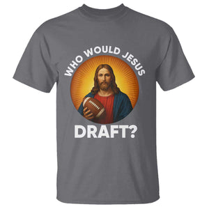 Who Would Jesus Draft T Shirt Christian Football Lover TS12 Charcoal Print Your Wear