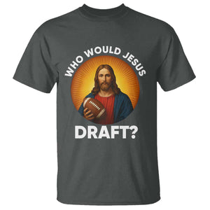 Who Would Jesus Draft T Shirt Christian Football Lover TS12 Dark Heather Print Your Wear