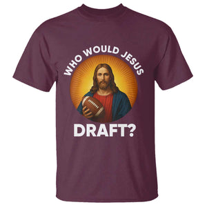 Who Would Jesus Draft T Shirt Christian Football Lover TS12 Maroon Print Your Wear