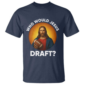 Who Would Jesus Draft T Shirt Christian Football Lover TS12 Navy Print Your Wear