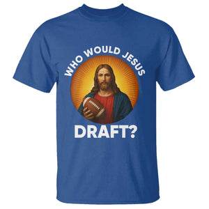 Who Would Jesus Draft T Shirt Christian Football Lover TS12 Royal Blue Print Your Wear