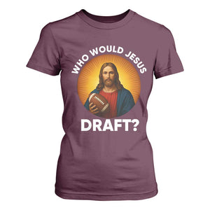 Who Would Jesus Draft T Shirt For Women Christian Football Lover TS12 Maroon Print Your Wear