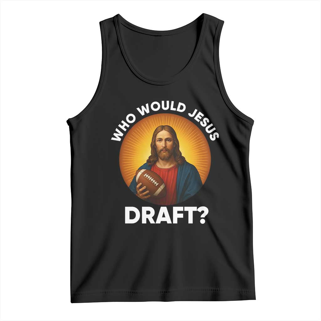 Who Would Jesus Draft Tank Top Christian Football Lover TS12 Black Print Your Wear