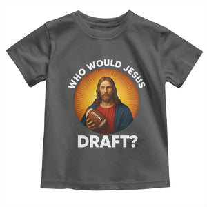 Who Would Jesus Draft Toddler T Shirt Christian Football Lover TS12 Dark Heather Print Your Wear