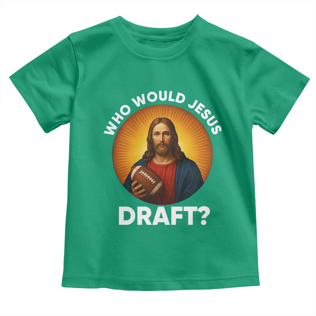 Who Would Jesus Draft Toddler T Shirt Christian Football Lover TS12 Irish Green Print Your Wear