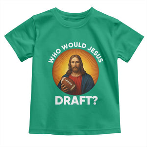 Who Would Jesus Draft Toddler T Shirt Christian Football Lover TS12 Irish Green Print Your Wear