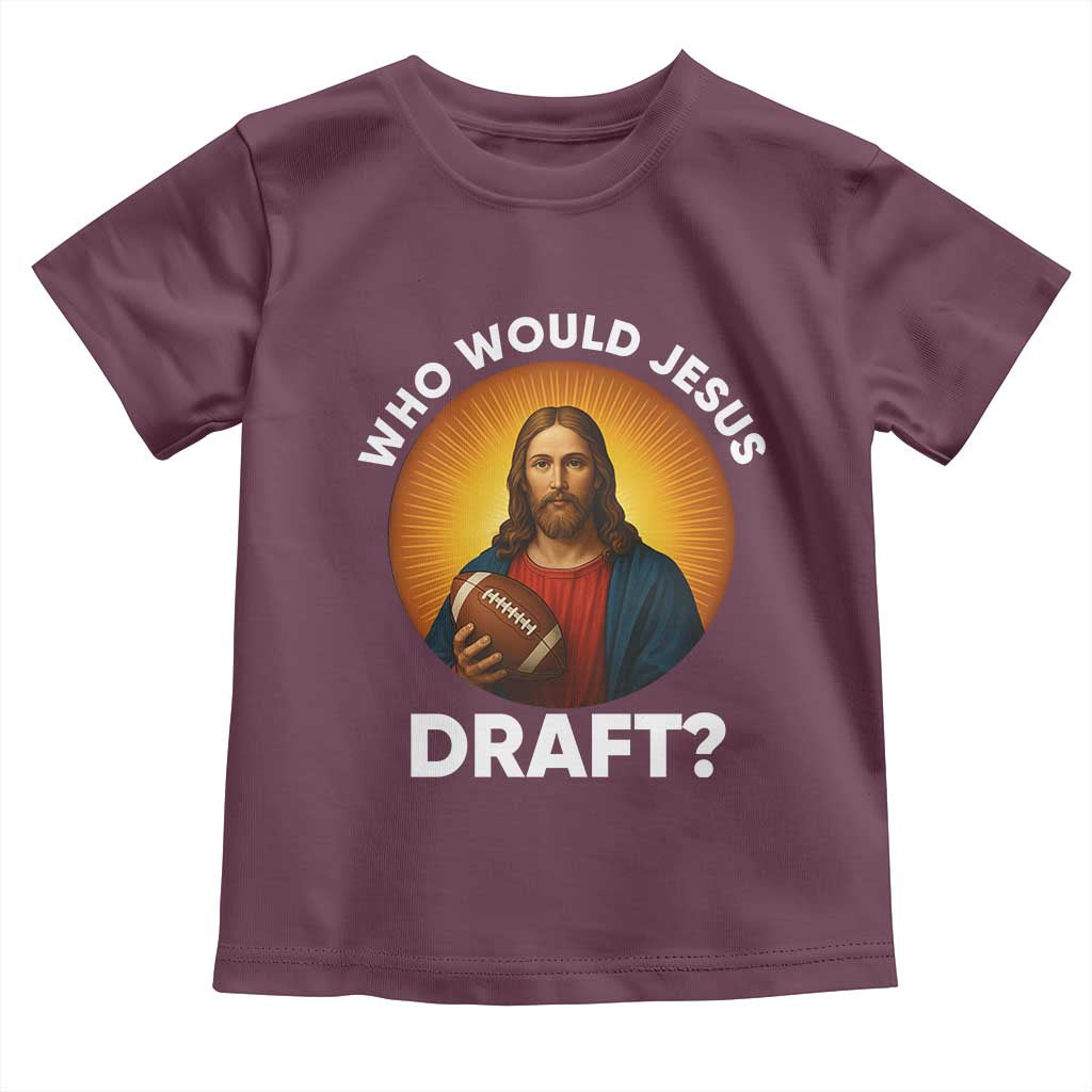 Who Would Jesus Draft Toddler T Shirt Christian Football Lover TS12 Maroon Print Your Wear