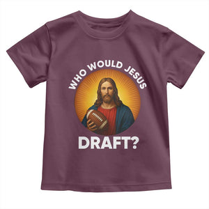 Who Would Jesus Draft Toddler T Shirt Christian Football Lover TS12 Maroon Print Your Wear
