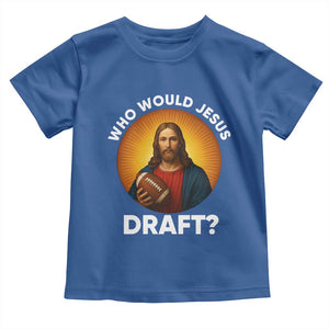 Who Would Jesus Draft Toddler T Shirt Christian Football Lover TS12 Royal Blue Print Your Wear