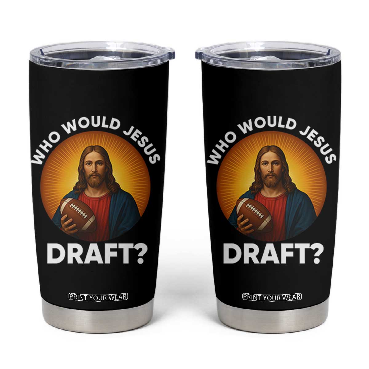 Who Would Jesus Draft Tumbler Cup Christian Football Lover - Print Your Wear