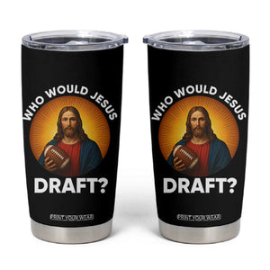 Who Would Jesus Draft Tumbler Cup Christian Football Lover - Print Your Wear