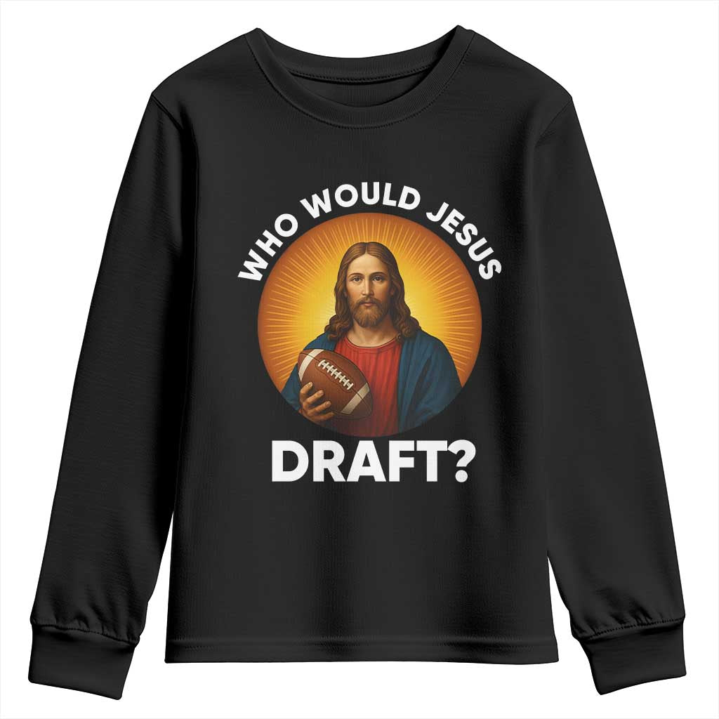 Who Would Jesus Draft Youth Sweatshirt Christian Football Lover TS12 Black Print Your Wear