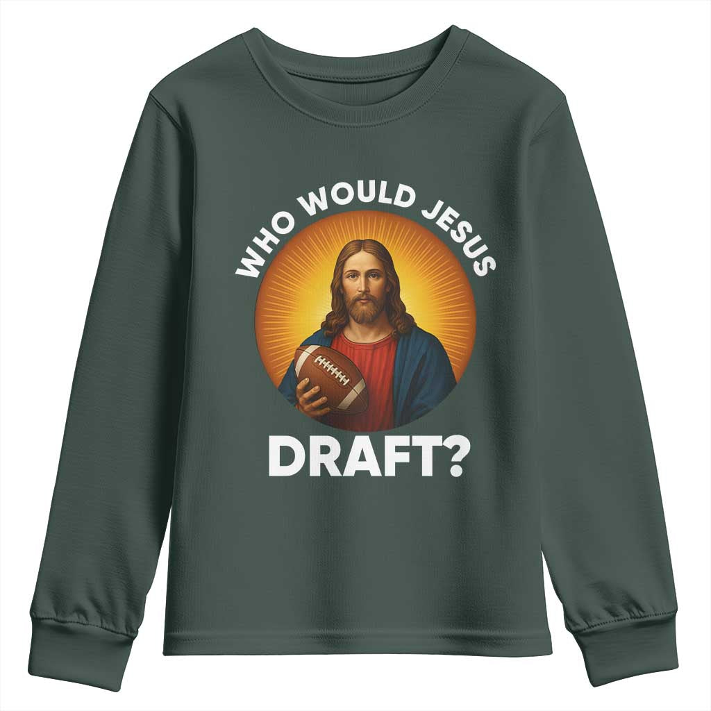Who Would Jesus Draft Youth Sweatshirt Christian Football Lover TS12 Dark Forest Green Print Your Wear
