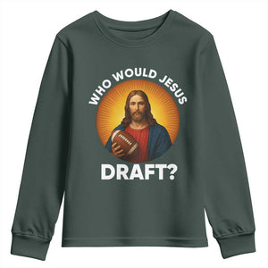 Who Would Jesus Draft Youth Sweatshirt Christian Football Lover TS12 Dark Forest Green Print Your Wear