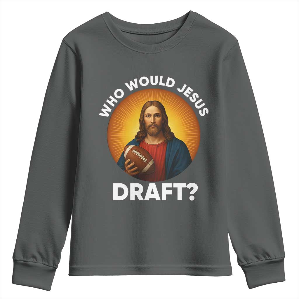 Who Would Jesus Draft Youth Sweatshirt Christian Football Lover TS12 Dark Heather Print Your Wear