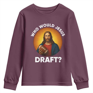 Who Would Jesus Draft Youth Sweatshirt Christian Football Lover TS12 Maroon Print Your Wear