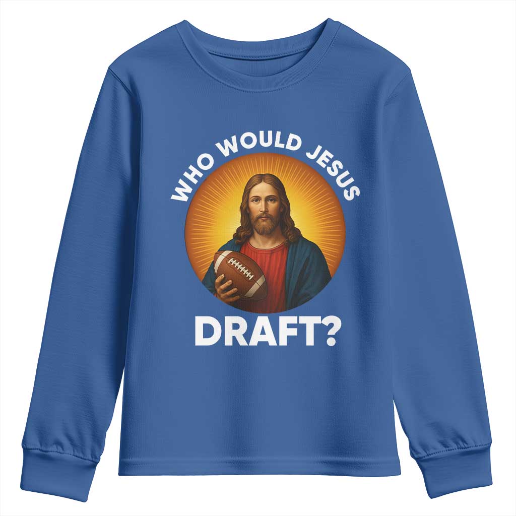 Who Would Jesus Draft Youth Sweatshirt Christian Football Lover TS12 Royal Blue Print Your Wear