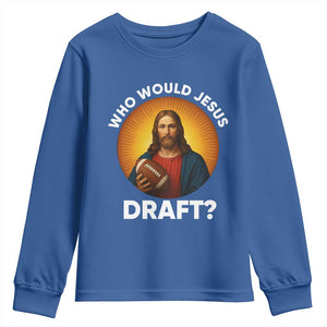 Who Would Jesus Draft Youth Sweatshirt Christian Football Lover TS12 Royal Blue Print Your Wear