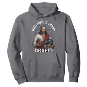 Christian Football Gift Hoodie Who Would Jesus Draft TS12 Charcoal Print Your Wear