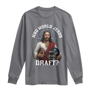 Christian Football Gift Long Sleeve Shirt Who Would Jesus Draft TS12 Charcoal Print Your Wear