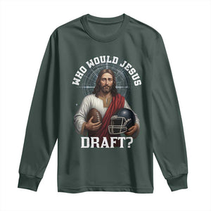Christian Football Gift Long Sleeve Shirt Who Would Jesus Draft TS12 Dark Forest Green Print Your Wear
