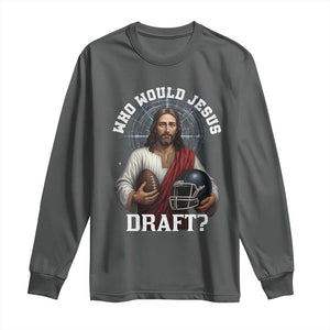 Christian Football Gift Long Sleeve Shirt Who Would Jesus Draft TS12 Dark Heather Print Your Wear
