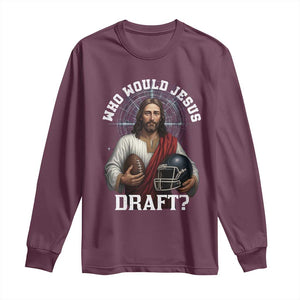 Christian Football Gift Long Sleeve Shirt Who Would Jesus Draft TS12 Maroon Print Your Wear
