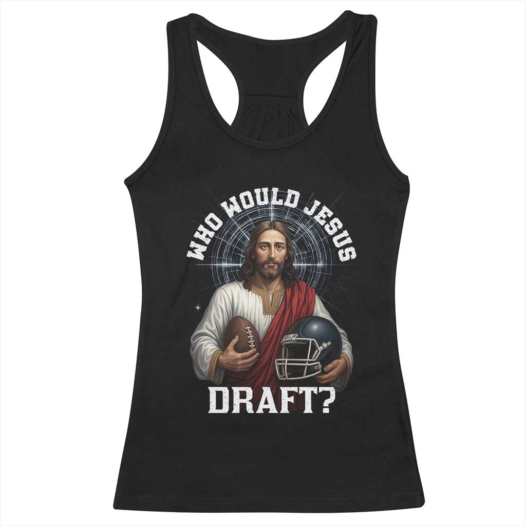 Christian Football Gift Racerback Tank Top Who Would Jesus Draft TS12 Black Print Your Wear