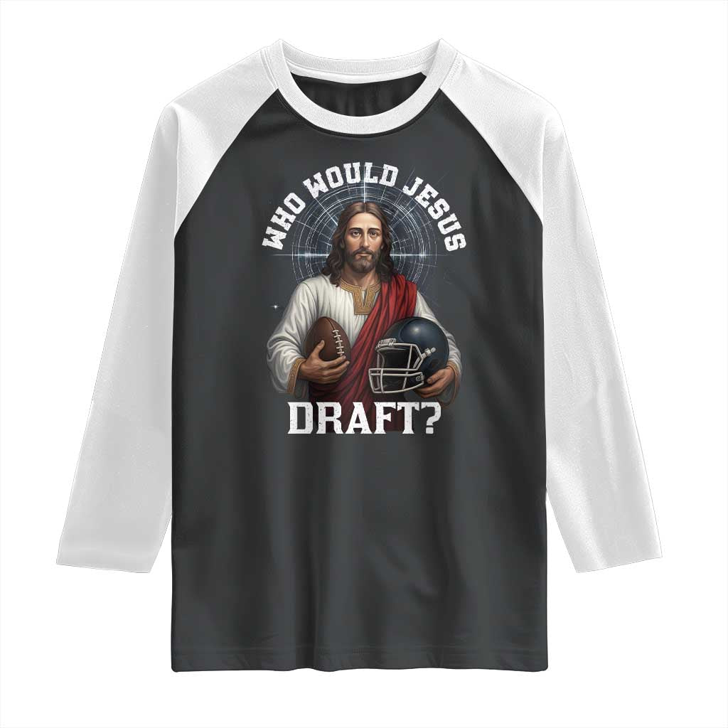 Christian Football Gift Raglan Shirt Who Would Jesus Draft TS12 Black White Print Your Wear