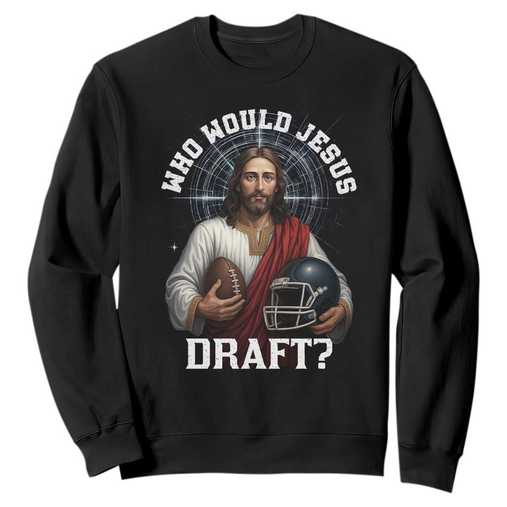 Christian Football Gift Sweatshirt Who Would Jesus Draft - Print Your Wear