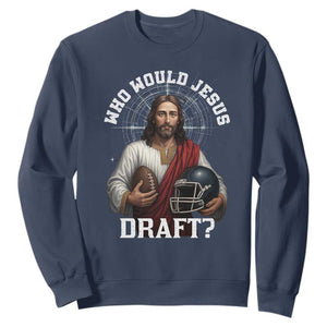Christian Football Gift Sweatshirt Who Would Jesus Draft - Print Your Wear