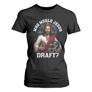Christian Football Gift T Shirt For Women Who Would Jesus Draft TS12 Black Print Your Wear