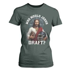 Christian Football Gift T Shirt For Women Who Would Jesus Draft TS12 Dark Forest Green Print Your Wear