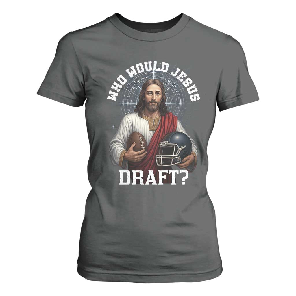 Christian Football Gift T Shirt For Women Who Would Jesus Draft TS12 Dark Heather Print Your Wear