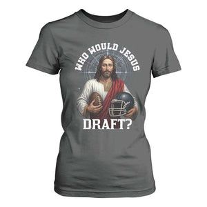 Christian Football Gift T Shirt For Women Who Would Jesus Draft TS12 Dark Heather Print Your Wear