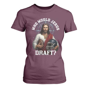 Christian Football Gift T Shirt For Women Who Would Jesus Draft TS12 Maroon Print Your Wear