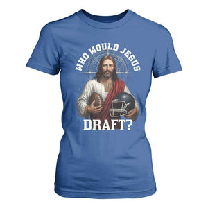 Christian Football Gift T Shirt For Women Who Would Jesus Draft TS12 Royal Blue Print Your Wear