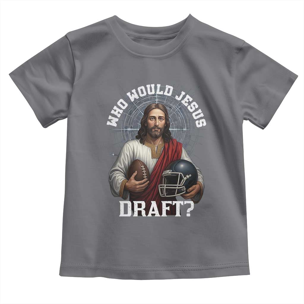 Christian Football Gift Toddler T Shirt Who Would Jesus Draft TS12 Charcoal Print Your Wear