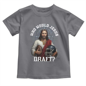 Christian Football Gift Toddler T Shirt Who Would Jesus Draft TS12 Charcoal Print Your Wear