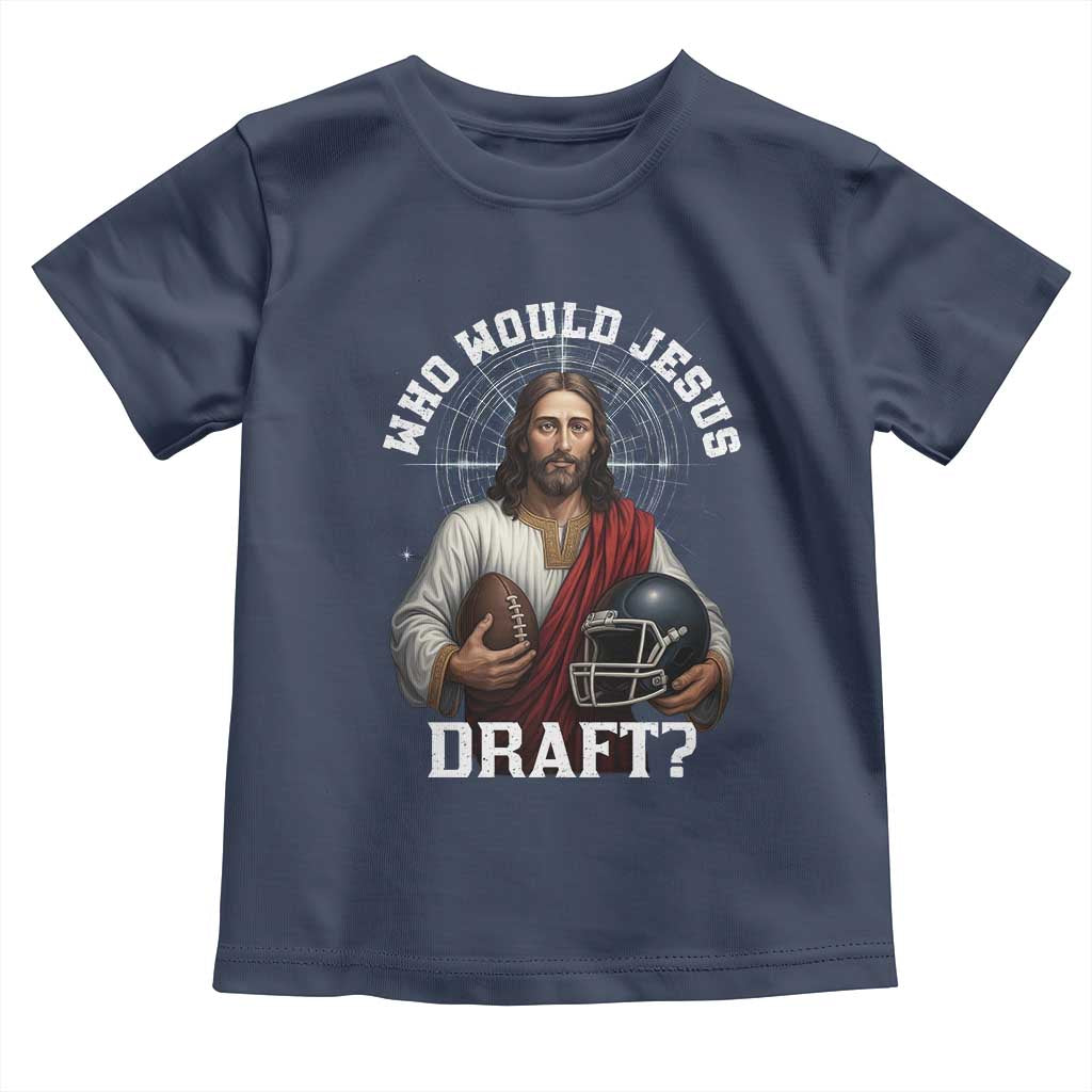 Christian Football Gift Toddler T Shirt Who Would Jesus Draft TS12 Navy Print Your Wear