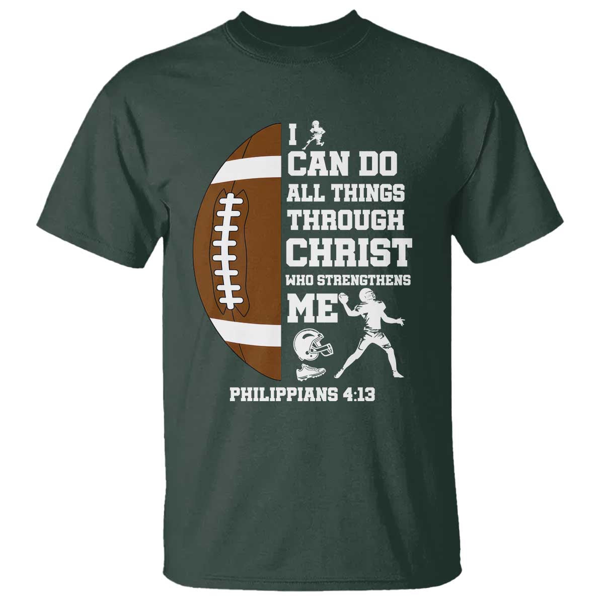 Christian Football T Shirt I Can Do All Things Through Christ Bible Verse TS12 Dark Forest Green Print Your Wear